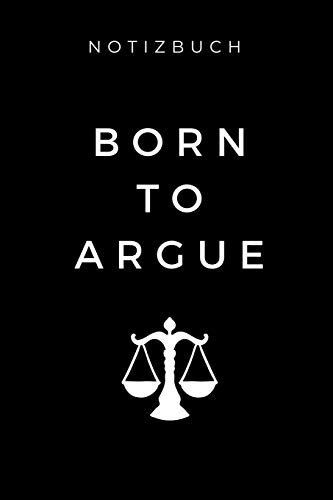 NOTIZBUCH BORN TO ARGUE: A5 Geschenkbuch BLANKO zum Jura Studium | Notizbuch für Rechts-studenten Anwälte | witziger Spruch zum Abitur | Studienbeginn | Erstes Semester