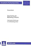 Geschichte der Marketing-Theorie: Historische Einführung in die Marketing-Lehre (Europäische Hochschulschriften / European University Studies / ... / Série 5: Sciences économiques, Band 1889) by 