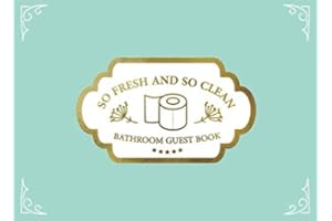 So Fresh And So Clean Bathroom Guest Book: Funny Humorous Inspirational Guestbook Journal House Toilet Warming Birthday Gifts Awesome Hilarious ... Book For Guests 8.25 x 6 in, 100 Pages