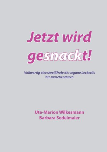 Download Jetzt wird gesnackt!: Vollwertig-tiereiweißfreie bis vegane Leckerlis für zwischendurch Download Jetzt wird gesnackt!: Vollwertig-tiereiweißfreie bis vegane Leckerlis für zwischendurch