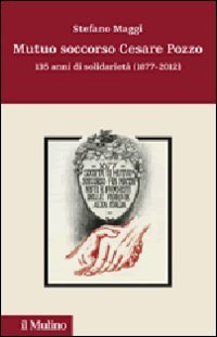 Mutuo soccorso Cesare Pozzo. 140 anni di solidarietà (1877-2012) Mutuo soccorso Cesare Pozzo. 140 anni di solidarietà (1877-2012)