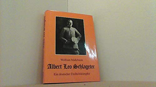 Albert Leo Schlageter. Der vergessene deutsche Freiheitskämpfer Albert Leo Schlageter. Der vergessene deutsche Freiheitskämpfer