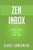 ZEN Inbox: Weniger E-Mails, mehr Zeit, mehr Leben (E-Mail Reihe) by