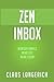 ZEN Inbox: Weniger E-Mails, mehr Zeit, mehr Leben (E-Mail Reihe) by