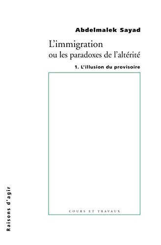 L'Immigration ou les paradoxes de l'altérité. L'Illusiion du provisoire - tome 1 (01) L'Immigration ou les paradoxes de l'altérité. L'Illusiion du provisoire - tome 1 (01)