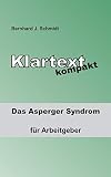 Klartext kompakt: Das Asperger Syndrom - für Arbeitgeber by Bernhard J. Schmidt