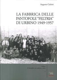 Preisvergleich Produktbild La fabbrica delle pantofole «Feltria» di Urbino 1949-1957