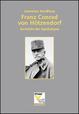 Franz Conrad von Hötzendorf: Architekt der Apokalypse