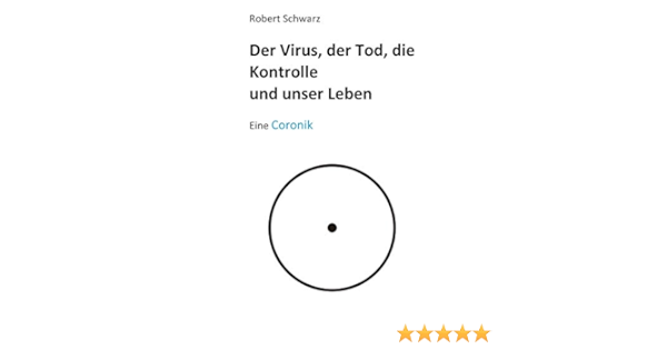 Corona Der Tod Die Kontrolle Und Unser Leben Eine Coronik Amazon De Schwarz Robert Bucher