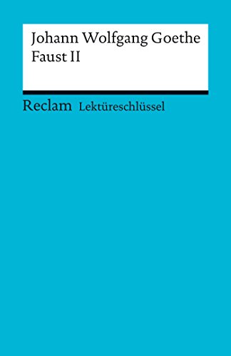 Download Lektüreschlüssel. Johann Wolfgang Goethe: Faust II: Reclam Lektüreschlüssel Download Lektüreschlüssel. Johann Wolfgang Goethe: Faust II: Reclam Lektüreschlüssel