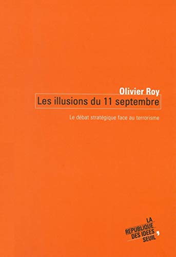 Les Illusions du 11 septembre : Le Débat stratégique face au terrorisme Les Illusions du 11 septembre : Le Débat stratégique face au terrorisme