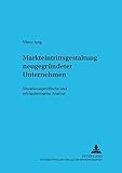 Image de Markteintrittsgestaltung neugegründeter Unternehmen: Situationsspezifische und erfolgsbezogene Analyse (Livre en allemand)