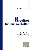 Kreatives Führungsverhalten: Eine Anleitung zum Selbsttraining by 