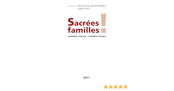 Amazon Fr Sacrees Familles Changements Familiaux Changements Religieux Gross Martine Mathieu Severine Nizard Sophie Collectif Godelier Maurice Livres Amazon Fr Sacrees Familles Changements Familiaux Changements Religieux Gross Martine Mathieu Severine Nizard Sophie Collectif Godelier Maurice Livres