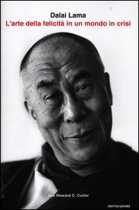 L'arte della felicità in un mondo in crisi L'arte della felicità in un mondo in crisi