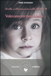 Volevano un maschietto... Dalla sottomissione alla libertà: 3 Volevano un maschietto... Dalla sottomissione alla libertà: 3