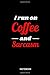 Produktbild I run on Coffee and Sarcasm Notebook: Das perfekte Notizbuch für alle die Kaffee und Sarkasmus lieben.