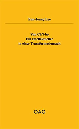 Download Yun Ch'i-ho. Ein Intellektueller in einer Transformationszeit: OAG-Taschenbuch Bd. 96 Download Yun Ch'i-ho. Ein Intellektueller in einer Transformationszeit: OAG-Taschenbuch Bd. 96