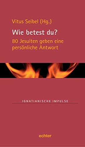 Download Wie betest du?: 80 Jesuiten geben eine persönliche Antwort (Ignatianische Impulse) Download Wie betest du?: 80 Jesuiten geben eine persönliche Antwort (Ignatianische Impulse)