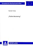 «Politik-Marketing»: Die Marketing-Strategien der beiden großen Volksparteien (CDU, SPD) im Bundestagswahlkampf 2002 mit Schwerpunkt auf Materialien ... / Série 5: Sciences économiques, Band 3257) by