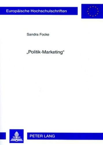 «Politik-Marketing»: Die Marketing-Strategien der beiden großen Volksparteien (CDU, SPD) im Bundestagswahlkampf 2002 mit Schwerpunkt auf Materialien ... / Série 5: Sciences économiques, Band 3257)