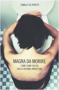 Magra da morire. Come sono uscita dalla bulimia-anoressia Magra da morire. Come sono uscita dalla bulimia-anoressia