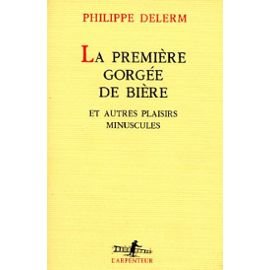 Broché - La première gorgée de bière et autres plaisirs minuscules gratuit Broché - La première gorgée de bière et autres plaisirs minuscules gratuit