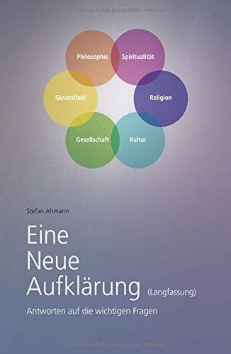 Eine Neue Aufklärung (Langfassung): Antworten auf die wichtigen Fragen