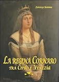 Image de La regina Cornaro. Tra Cipro e Venezia