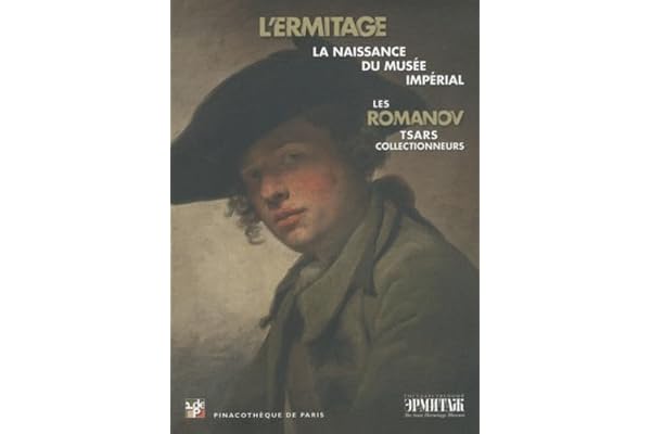 Les Romanov, tsars collectionneurs: L'Ermitage : naissance du musée impérial