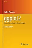 ggplot2: Elegant Graphics for Data Analysis (Use R!) by Hadley Wickham