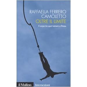 Oltre il limite. Il corpo tra sport estremi e fitness