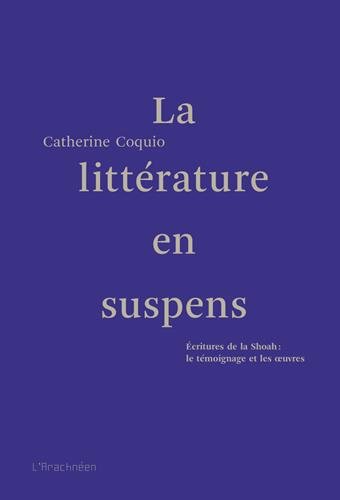Download La littérature en suspens : Ecritures de la Shoah : le témoignage et les oeuvres Download La littérature en suspens : Ecritures de la Shoah : le témoignage et les oeuvres
