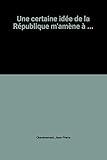 Une certaine idée de la République m'amène à ...