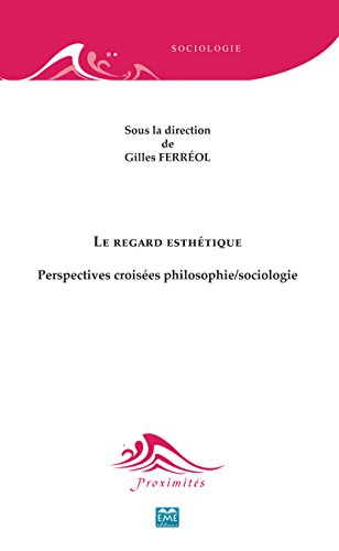 Download Le regard esthétique: Perspectives croisées philosophie/sociologie (Proximités Sociologie) Download Le regard esthétique: Perspectives croisées philosophie/sociologie (Proximités Sociologie)