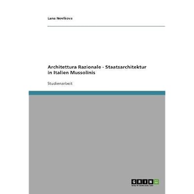 Architettura Razionale. Staatsarchitektur im Italien Mussolinis Architettura Razionale. Staatsarchitektur im Italien Mussolinis