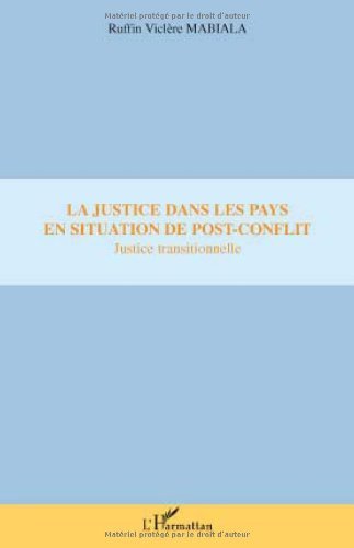 La justice dans les pays en situation de post-conflit : Justice Transitionnelle