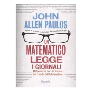 Un matematico legge i giornali. Difendersi con la logica dai trucchi dell'informazion