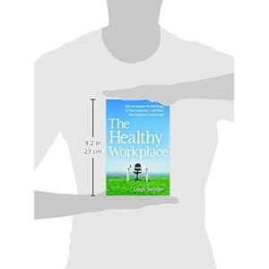 The Healthy Workplace: How to Improve the Well-Being of Your Employees-and Boost Your