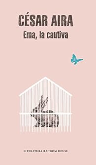 Ema, la cautiva - César Aira - Babelio