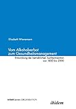 Vom Alkoholverbot zum Gesundheitsmanagement. Entwicklung der betrieblichen Suchtprävention 1800 - 2000. by