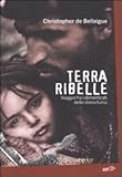Image de Terra ribelle. Viaggio fra i dimenticati della sto