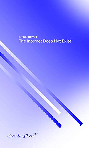 e-flux journal: The Internet Does Not Exist (Sternberg Press / E-flux Journal)