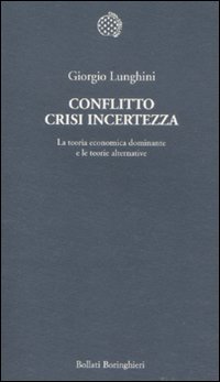 Conflitto crisi incertezza. La teoria economica dominante e le teorie alternative libro