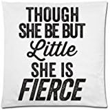 Funny and Humorous And Though She Be But Little She Is Fierce Cushion Case - Throw Pillow Case Decor Cushion Covers Square with Hidden Zipper Closure - 18x18 inches, One-sided Print
