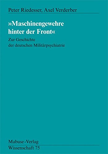 Maschinengewehre hinter der Front. Zur Geschichte der deutschen Militärpsychiatrie (Mabuse-Verlag Wissenschaft)