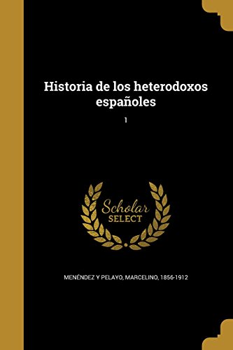 Historia de los heterodoxos españoles; 1