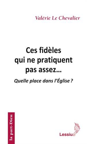 Télécharger Ces fidèles qui ne pratiquent pas assez... : Quelle place dans l'Eglise ? livre En ligne