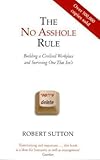 No Asshole Rule: Building a Civilised Workplace and Surviving One That Isn't by 