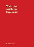 Wider den weiblichen Orgasmus: Ein Komplott und was wir dagegen tun können by 